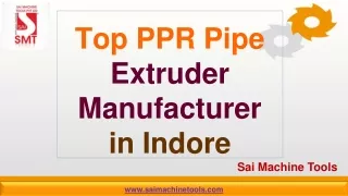 Top PPR Pipe Extruder Manufacturer in Indore | Sai Machine Tools