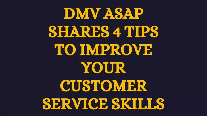 dmv asap shares 4 tips to improve your customer