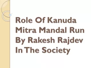 role of kanuda mitra mandal run by rakesh rajdev in the society