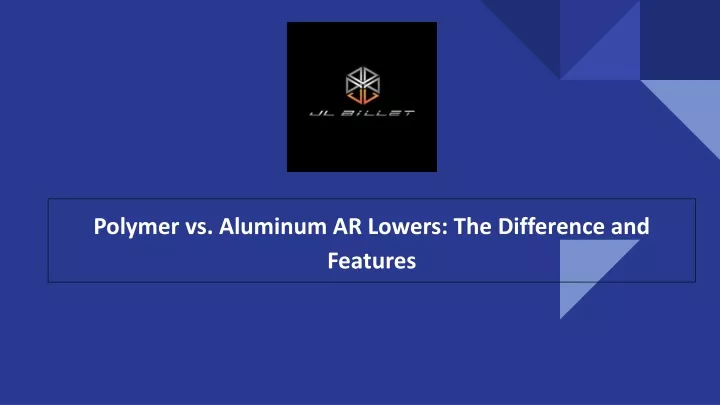 polymer vs aluminum ar lowers the difference