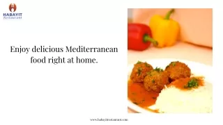 Enjoy delicious Mediterranean food right at home.