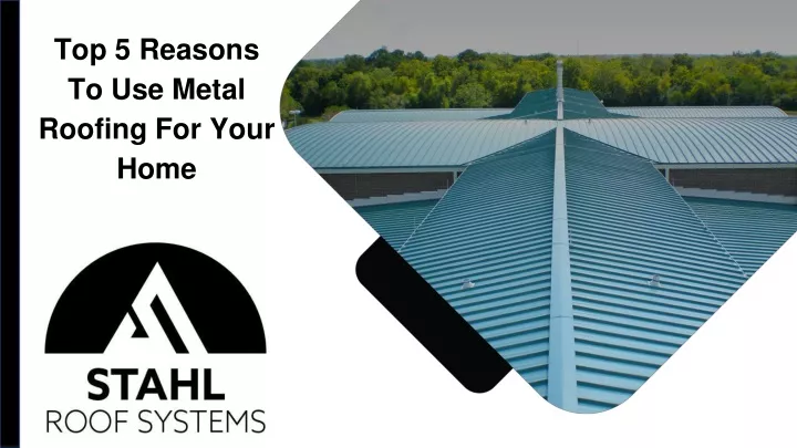 top 5 reasons to use metal roofing for your home