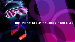 1.Importance Of Playing Games In Our Lives