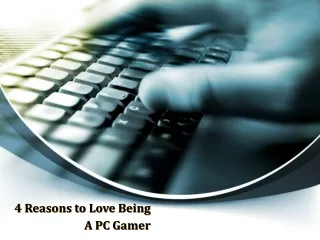 10. 4 Reasons to Love Being A PC Gamer