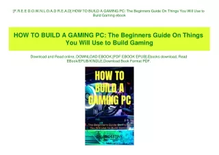 [F.R.E.E D.O.W.N.L.O.A.D R.E.A.D] HOW TO BUILD A GAMING PC The Beginners Guide On Things You Will Use to Build Gaming eb