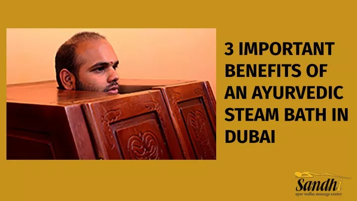 PPT - 3 IMPORTANT BENEFITS OF AN AYURVEDIC STEAM BATH IN DUBAI ...