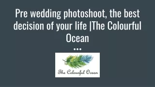 Pre wedding photoshoot, the best decision of your life _The Colourful Ocean