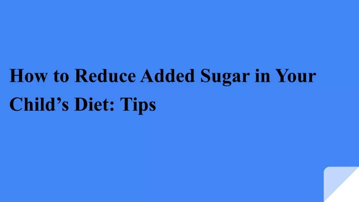 how to reduce added sugar in your child s diet