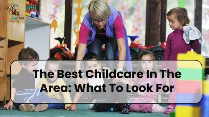 the best childcare in the area what to look for