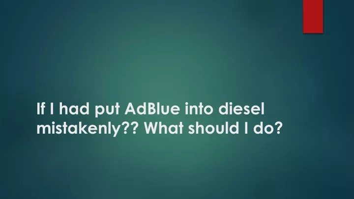 if i had put adblue into diesel mistakenly what