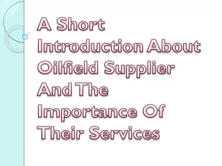 a short introduction about oilfield supplier and the importance of their services