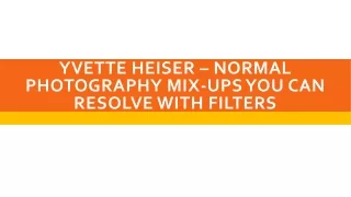 yvette heiser normal photography mix ups you can resolve with filters