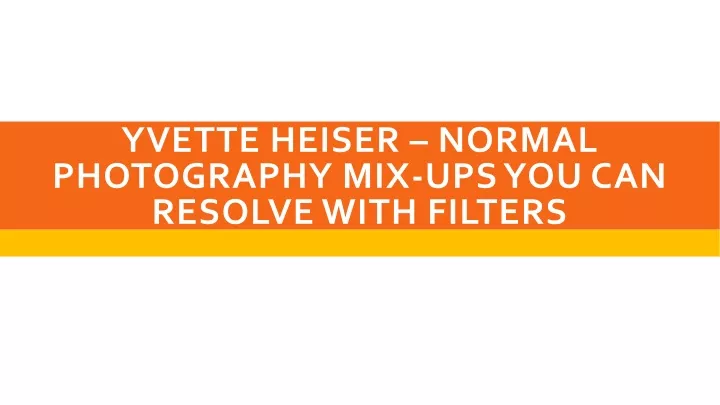yvette heiser normal photography mix ups you can resolve with filters