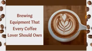 brewing equipment that every coffee lover should