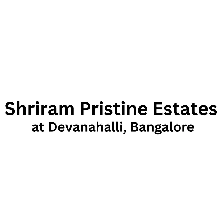 shriram pristine estates at devanahalli bangalore