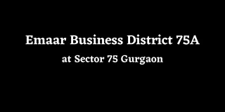 Emaar Business District Sector 75 Gurugram - Brochure