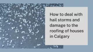 How to deal with hail storms and damage to the roofing of houses in Calgary
