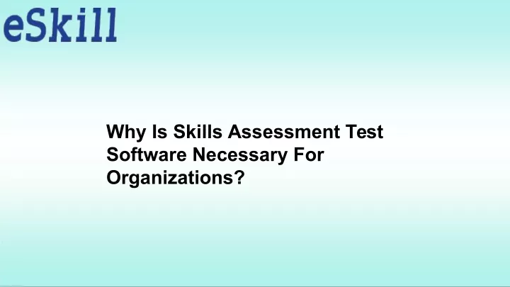 why is skills assessment test software necessary