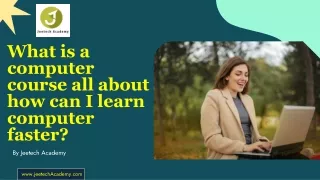 What is a computer course all about | how can I learn computer faster