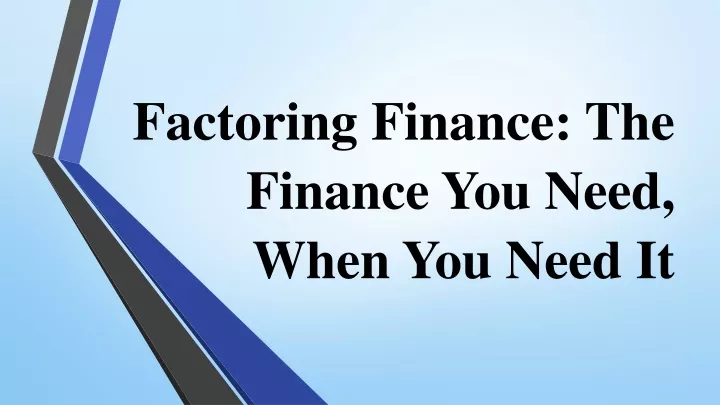 factoring finance the finance you need when you need it