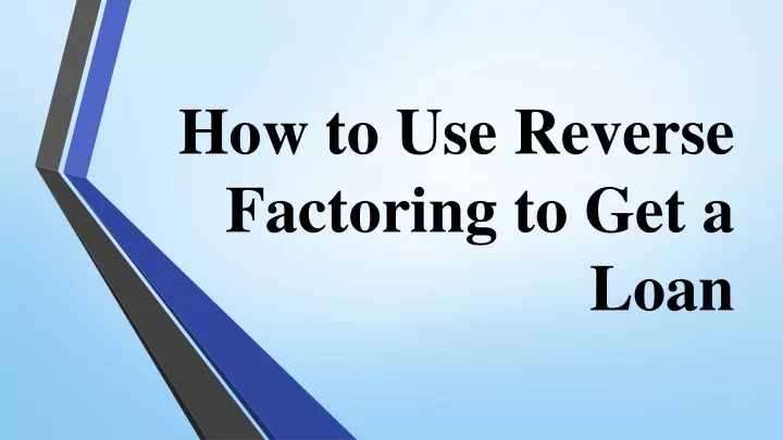 how to use reverse factoring to get a loan