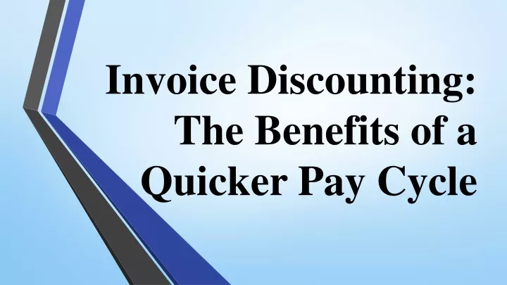 PPT - Invoice Discounting The Benefits Of A Quicker Pay Cycle ...