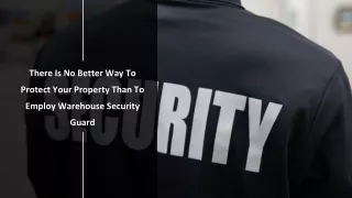 There Is No Better Way To Protect Your Property Than To Employ Warehouse Security Guard