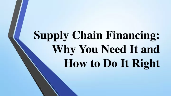 supply chain financing why you need it and how to do it right