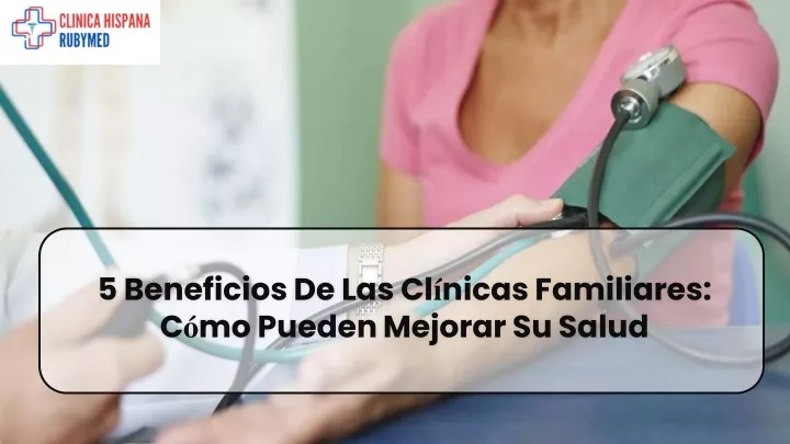 5 beneficios de las cl nicas familiares