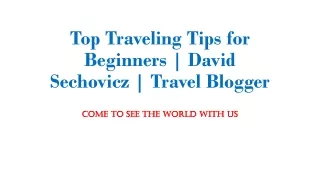 Top Traveling Tips for Beginners | David Sechovicz | Travel Blogger