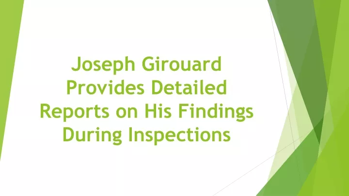 joseph girouard provides detailed reports on his findings during inspections