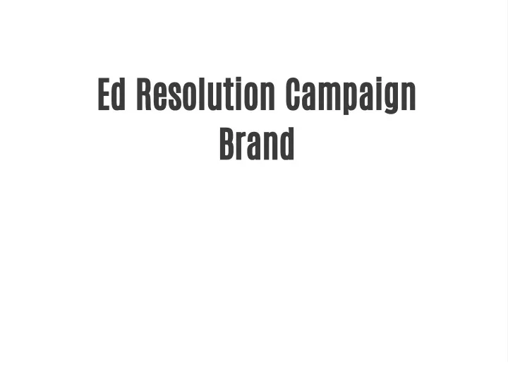 ed resolution campaign brand
