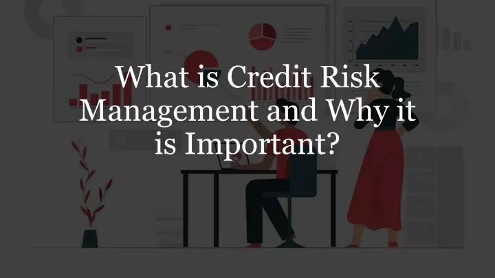 what is credit risk management and why it is important