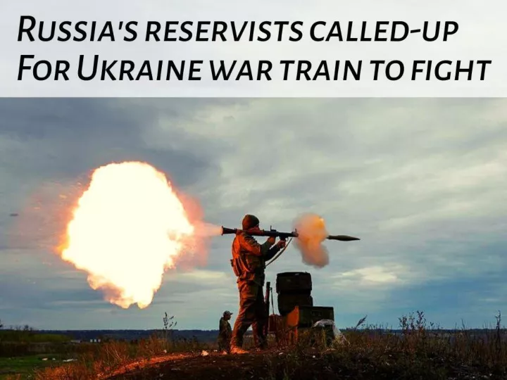 russia s reservists called up for ukraine war train to fight