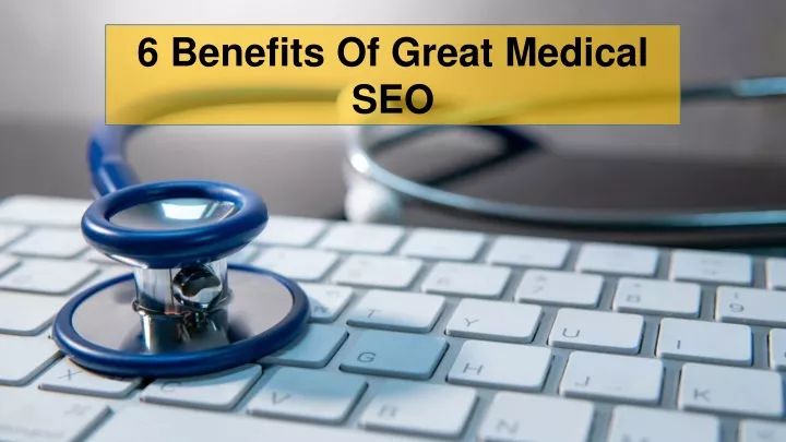 6 benefits o f great medical seo