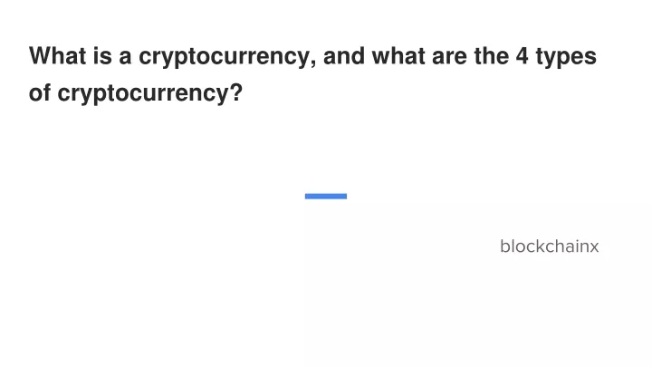 what is a cryptocurrency and what are the 4 types of cryptocurrency