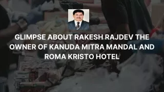 glimpse about rakesh rajdev the owner of kanuda