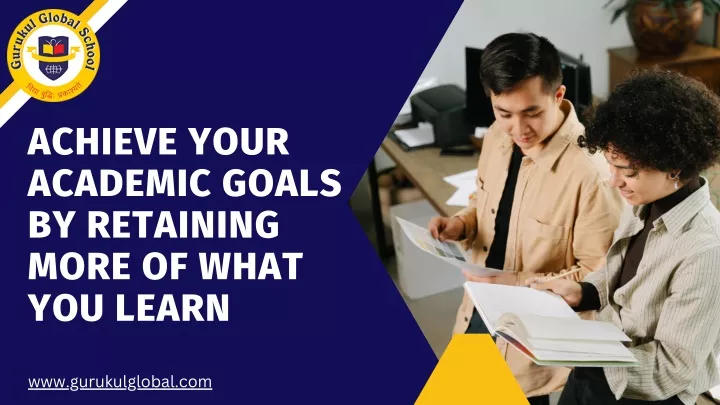 achieve your academic goals by retaining more