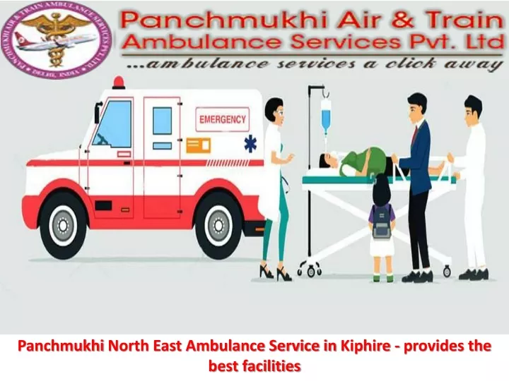 panchmukhi north east ambulance service in kiphire provides the best facilities