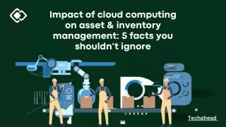 Impact of cloud computing on asset & inventory management 5 facts you shouldn’t ignore