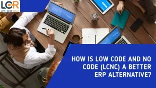 How is Low Code and No Code (LCNC) a better ERP alternative