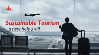 Sustainable tourism - a new holy grail