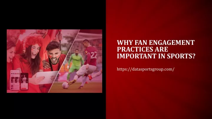 why fan engagement practices are important in sports