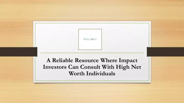 a reliable resource where impact investors can consult with high net worth individuals