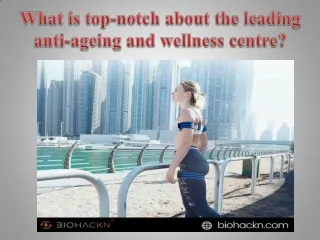 What is top-notch about the leading anti-ageing and wellness centre