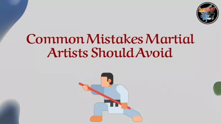 common mistakes martial artists should avoid