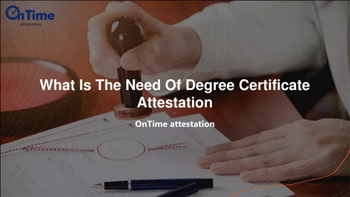 what is the need of degree certificate attestation