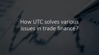 How UTC solves various issues in trade finance