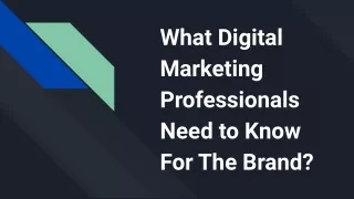 What Digital Marketing Professionals Need to Know For The Brand_