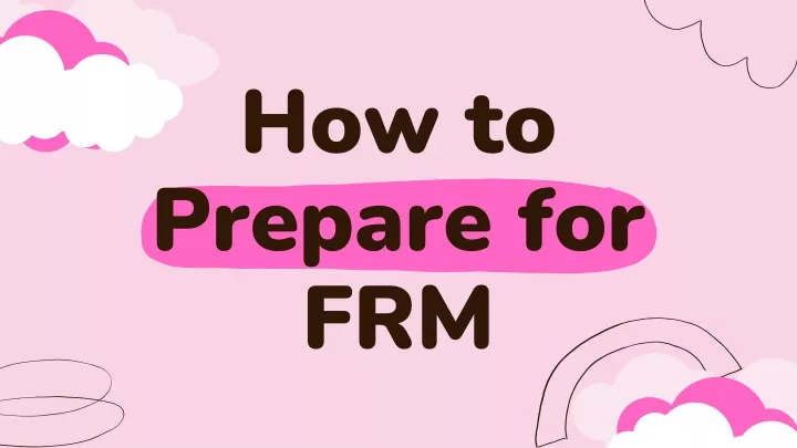 how to prepare for frm